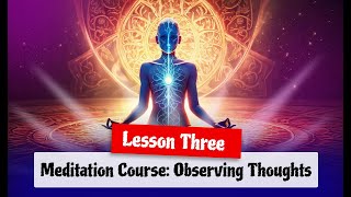 Meditation Course Observing Thoughts Lesson Three [upl. by Portugal817]