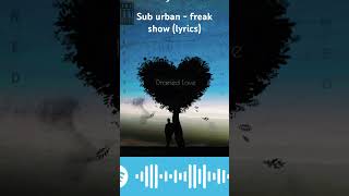 Sub urban  freak show lyrics [upl. by Yllus319]