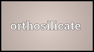 Orthosilicate Meaning [upl. by Kimbell]