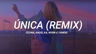 Ozuna Anuel AA Wisin amp Yandel  Única Remix  LETRA [upl. by Nabois]