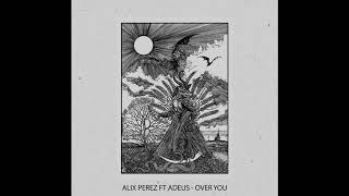 Alix Perez ft Adeus  Over You [upl. by Swee811]