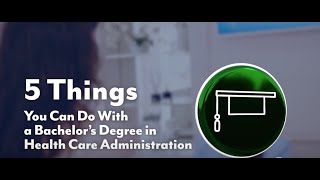 5 Things You Can Do With a Bachelors Degree in Health Care Administration [upl. by Shaikh117]