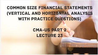 CommonSize Financial Statements  Vertical and Horizontal Analysis  CMA USPART 2 Lec 23 [upl. by Kenwee170]