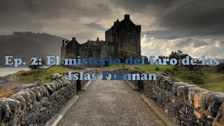 ESCOCIA MISTERIOSA 2🏴󠁧󠁢󠁳󠁣󠁴󠁿 El misterio del faro de las Islas Flannan [upl. by Spaulding]