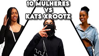 10 MULHERES VS 1 RAPPER KATS XROOTZ [upl. by Irroc]