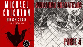 Jurassic Park  Audio Libro Dramatizado  Parte 4 [upl. by Ndnarb]