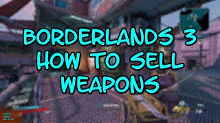 Borderlands 3 How to Sell Weapons [upl. by Teirtza]