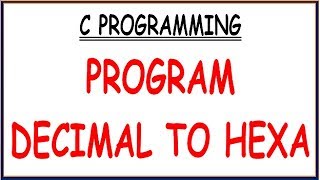 C PROGRAM TO CONVERT FROM DECIMAL TO HEXADECIMAL [upl. by Kirrad]