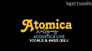 ATOMICA  WOLFGANG  ACOUSTICA LIVE  VOCALS amp BASS [upl. by Lally]