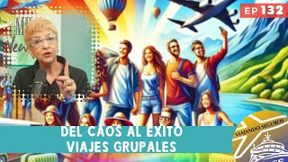 Del Caos al Éxito Viajes Grupales  Viajando Seguros EP 132 [upl. by Adao]