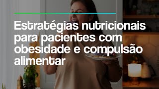 Telessaúde Goiás  Estratégias nutricionais para pacientes com obesidade e compulsão alimentar [upl. by Carny]