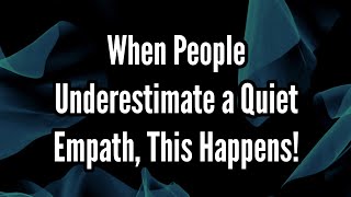 When People Underestimate a Quiet Empath This Happens [upl. by Sirak]