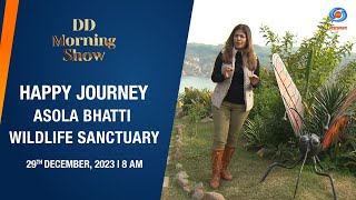 DD Morning Show  Happy Journey  Asola Bhatti Wildlife Sanctuary  29th December 2023 [upl. by Pardner430]