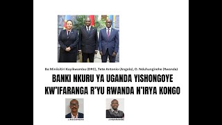 BANKI NKURU YA UGANDA YISHONGOYE KW’IFARANGA R’YU RWANDA NIRYA KONGO [upl. by Flanagan589]