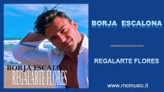 BORJA ESCALONA  Regalarte Flores [upl. by Snej]