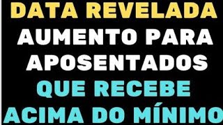 SAIU A DATA REAJUSTE ACIMA DO MÍNIMO PARA APOSENTADOS E PENSIONISTAS DO INSS [upl. by Kifar243]