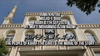 Juma Khutba  People Of The Cave amp the Moral  Masjid e Baqi  270924 By Dr Mufti Md Azam Nadwi [upl. by Sydelle]