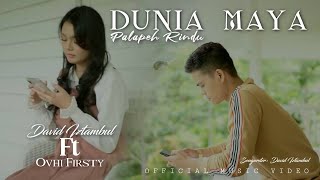 David Iztambul feat Ovhi Firsty  Dunia Maya Palapeh Rindu Official Music Video [upl. by Anawaj]