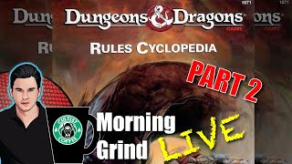 DampD Rules Cyclopedia PART 2 Morning Grind  169 25 April 2023 [upl. by Eugaet591]