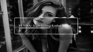 YA NINA  Sugar Göktuğ Kızıltan Remix [upl. by Yllim]