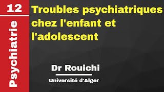 Psychiatrie  12 Troubles psychiatriques chez lenfant et ladolescent Dr Rouichi [upl. by Suhpoelc]