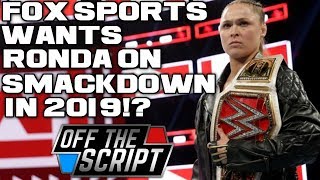 REPORT Fox Sports WANTS Ronda Rousey On Smackdown Live In 2019  Off The Script 250 Part 1 [upl. by Leorsiy596]