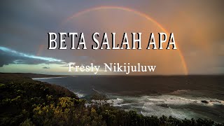 Fresly Nikijuluw  BETA SALAH APA Lirik Lagu [upl. by Philippa]