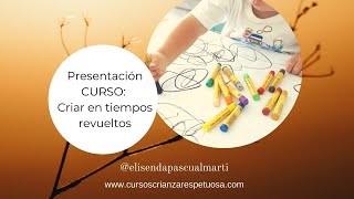 Presentación del curso GRATUITO quotcriar en tiempos revueltosquot [upl. by Otilesoj726]