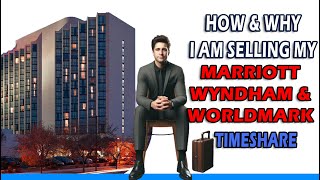 How And Why I Am Selling My Marriott Wyndham amp Worldmark Timeshares [upl. by Potash]