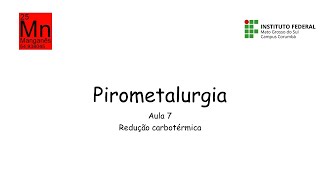 Pirometalurgia  Aula 7  Redução carbotérmica [upl. by Nipsirc]