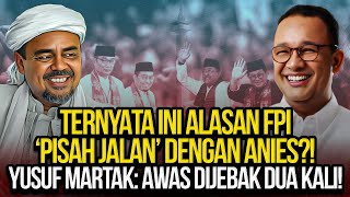 TERNYATA INI ALASAN FPI PISAH JALAN DENGAN ANIES YUSUF MARTAK AWAS DIJEBAK DUA KALI [upl. by Ecilegna]