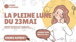 La Pleine Lune du 23 Mai et ses influences  Signes Astros [upl. by Elnore192]