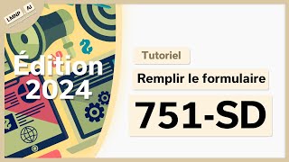 CFE Remplir le formulaire 751SD  TUTORIEL détaillé Édition 2024 [upl. by Gannon351]