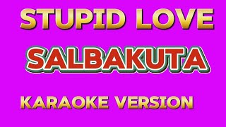 STUPID LOVE  SALBAKUTA KARAOKE VERSION karaoke music viralvideo [upl. by Darrelle]