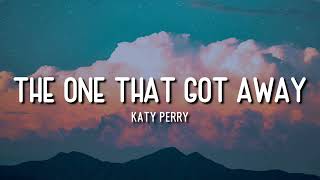 THE ONE THAT GOT AWAY  KATY PERRY  LYRICS [upl. by Nedyrb319]