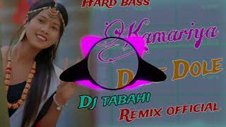 Kamariya Dole Dole Hard Bass Mix Dj Tabahi Remix Official Kanchanpur [upl. by Bander]