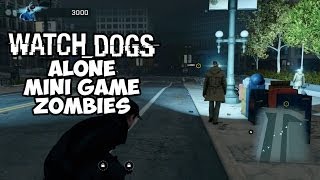 Watch Dogs Mini Game ALONE  ZOMBIES [upl. by Tarton]