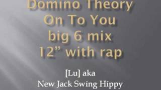 Domino Theory On To You big 6 mix 12quot with rap [upl. by Spence]