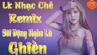 Liên Khúc Nhạc Chế Remix  Sôi Động Nghe Là Ghiền Hay Nhất 2019 [upl. by Faustine881]