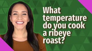 What temperature do you cook a ribeye roast [upl. by Kotta]