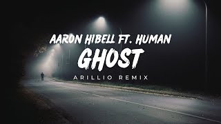 Aaron Hibell ft HUMAN  GHOST Arillio Remix [upl. by Strong784]