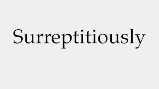 How to Pronounce Surreptitiously [upl. by Crissy]