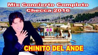 Mix Completo  Chinito Del Ande  Concierto Checca 2016 [upl. by Etnoved]