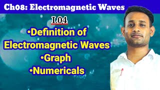 L04Ch08 Electromagnetic WavesDefinition of Electromagnetic WavesGraph and Numericals [upl. by Angelina]