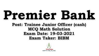 Premier Bank Post Trainee Junior Officer cash MCQ Math Solution Exam Date 19032021 [upl. by Aikyn]