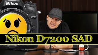 Nikon D7200 Sad Day What about the D7200 Justifies the Release of a New Model [upl. by Lusar]