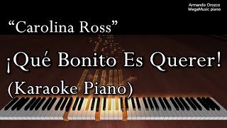 Qué Bonito Es Querer  Carolina Ross   Karaoke Piano  Armando Orozco [upl. by Aseeram483]