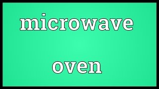 Microwave oven Meaning [upl. by Goddard]