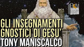 GLI INSEGNAMENTI GNOSTICI DI GESU  TONY MANISCALCO con LEONARDO PAOLO LOVARI [upl. by Cida]