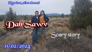 Dab Sawv scary story 11042024 [upl. by Ahsienek697]